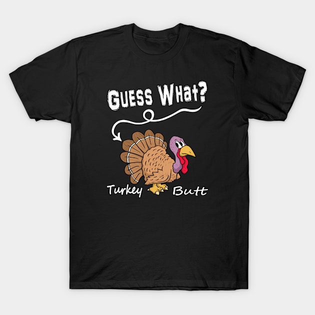 Guess What? Turkey Butt! Funny Thanksgiving Turkey T-Shirt by FrontalLobe